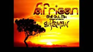SH@M3N - African ChillOut Mix 2018