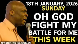 [SUNDAY, 18TH JANUARY 2026] THIS WEEK GOD WILL FIGHT YOUR BATTLE || APOSTLE JOSHUA SELMAN