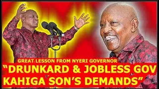 🤣🤣🤣DRUNKARD JOBLESS NYERI GOVERNOR KAHIGA'S SON STORY LEAVES A GREAT LESSON TO YOUTH, A MUST LISTEN