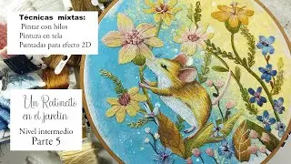 Pintar con hilos. Bordado fantasia: un Ratoncito en el jardín. PARTE  5. Bordado fácil paso a paso