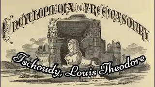 Tschoudy, Louis Theodore: Encyclopedia of Freemasonry By Albert G. Mackey