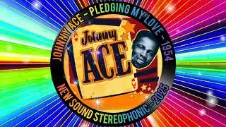 JOHNNY ACE - PLEDGING MY LOVE - 1954 - NEW SOUND STEREOPHONIC - 2025