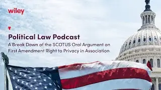 A Break Down of the SCOTUS Oral Argument on First Amendment Right to Privacy in Association