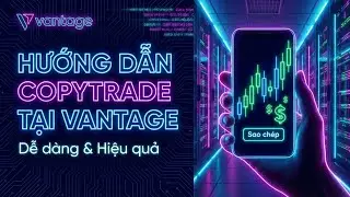 HƯỚNG DẪN COPY TRADE TẠI VANTAGE MỚI NHẤT