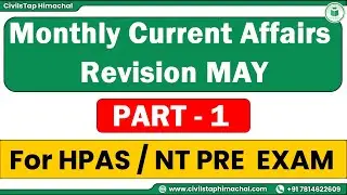 HPAS /NT Pre Exams | Monthly Current Affairs Revision May | Part - 1 | Himachal