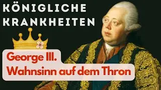 George III. -  zwischen Krone und Zwangsjacke