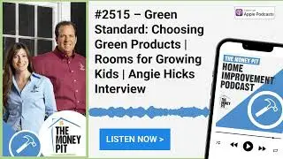 #2515 &ndash; Green Standard: Choosing Green Products | Rooms for Growing Kids | Angie Hicks Interview
