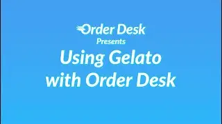 Using Gelato with Order Desk
