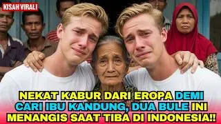 Nekat Kabur dari Eropa Demi Cari Ibu Kandung, Dua Bule Ini Menangis Saat Tiba di Indonesia!!