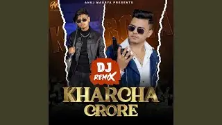 Kharcha Crore (Dj Remix)
