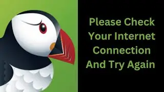 How to Fix Puffin Web Browser Internet Connection Error -Please Check Your Internet Connection