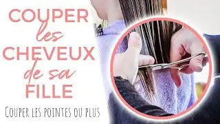 ✂ COUPER LES CHEVEUX DE SA FILLE // Couper les pointes ou plus