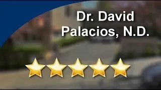 Dr. David Palacios, ND Portland OR Superb Five-Star Review by A. B.