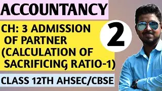 ADMISSION OF PARTNER| |SACRIFICING RATIO-1 |CLASS 12TH ACCOUNTANCY| |AHSEC/CBSE 2021-22 BY AMIT SIR