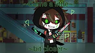 ~Come a little bit closer~ Gacha life meme Ft: Hacker 💚