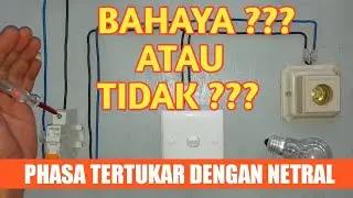 Kabel fasa tertukar dengan netral || bahaya atau tidak??