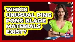 Which Unusual Ping Pong Blade Materials Exist? - Ping Pong Prodigy