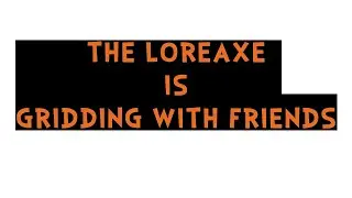 The LoreAxe: Gridding With Friends Preview