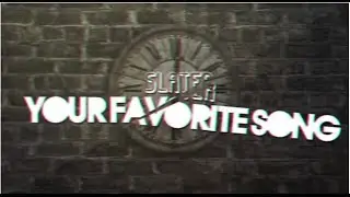 Slater   Your Favorite Song Prod  By Canis Major Lyrics