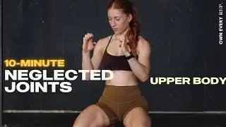10 Min. Mobility for Neglected Joints: Neck, Scapulas, Elbows, Wrists & Fingers |&nbsp;Upper Body Edition
