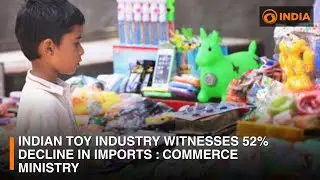 Indian Toy industry witnesses 52% decline in imports : Commerce Ministry | DD India News Hour