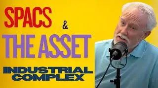 Unpacking SPACs and The Asset Industrial Complex