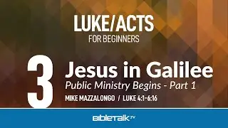 Jesus in Galilee: Public Ministry Begins - Part 1 (Luke 4-6 Bible Study) &ndash; Mike Mazzalongo