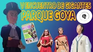 V ENCUENTRO DE GIGANTES PARQUE GOYA 🎨🎩