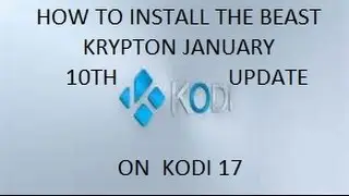 HOW TO INSTALL THE BEAST KRYPTON JANUARY 10TH UPDATE ON KODI 17