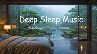 Relaxing Piano Rain Sounds 🌙 Deep Sleep Music for Stress Relief & Fast Sleep