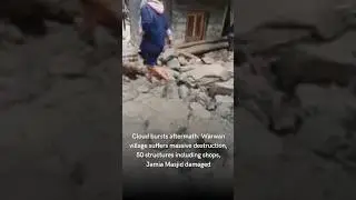 Cloudburst aftermath: Warwan destruction, 50 structures ruined including shops and Jamia Masjid