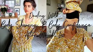 Body Shaming, Body Confidence & How To Deal With Weight Loss Negativity