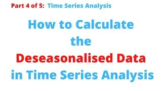 Time Series: How to Calculate Deseasonalised Data (Part 4 of 5)