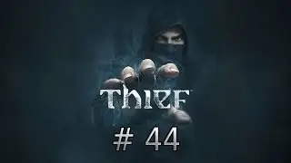 Let's Play Thief - Osa 44 - !!! Ei kommentointia !!!