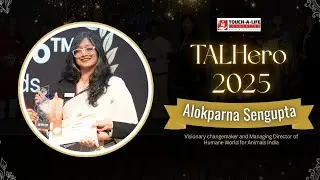 Honouring Alokparna Sengupta | TALHero 2025 Change Makers Award | Touch A Life Foundation
