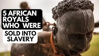5 African Royals Who Were Captured and Sold Into Slavery