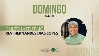 Culto Matutino -  Rev. Hernandes Dias Lopes