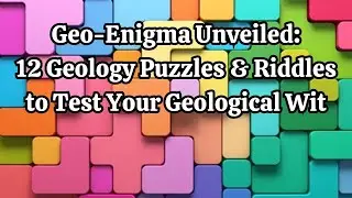 Geo Enigma Unveiled 12 Geology Puzzles & Riddles to Test Your Geological Wit