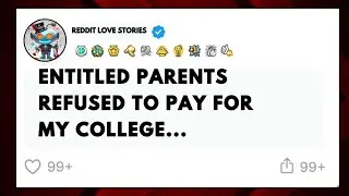 Entitled Parents Refused To Pay For My College | Reddit Love Story | Cheating Wife | Reddit Family |