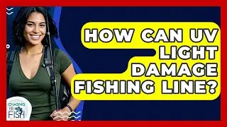 How Can UV Light Damage Fishing Line? - Chasing Big Fish