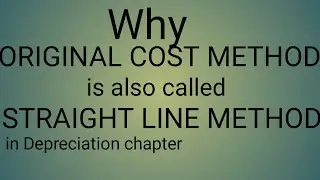 Depreciation WHY Original Cost Method is ALSO CALLED as Straight Line METHOD  CA.CMA.NIKUNJ DHOLAKIA