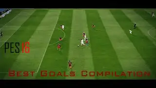 PES 2016 - Best Goals Compilation #1
