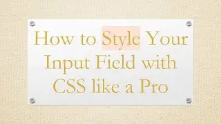 How to Style Your Input Field with CSS like a Pro