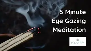 5 Minute Eye Gazing Meditation