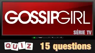 Quiz Série Tv Gossip Girl 15 Questions
