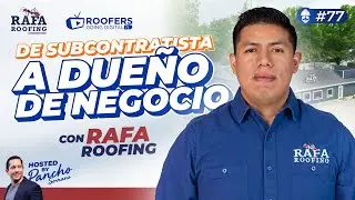 De subcontratista a dueño de negocio con Rafa Roofing