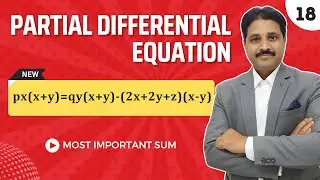 PARTIAL DIFFERENTIAL EQUATION OF FIRST ORDER AND FIRST DEGREE SOLVED PROBLEM 18