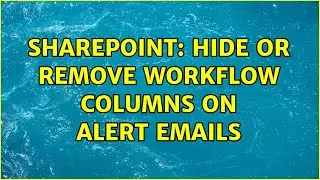 Sharepoint: Hide or Remove Workflow Columns on Alert Emails (2 Solutions!!)