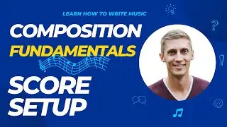 Composition Fundamentals - 1-2 - Score Setup