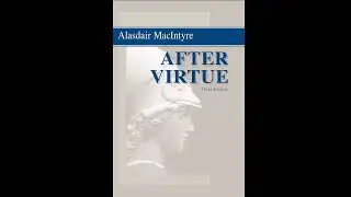 Alasdair MacIntyre&rsquo;s After Virtue &ndash; A Revolution in Moral Philosophy